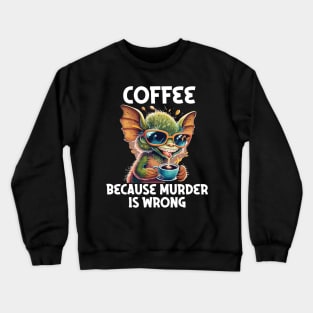 coffee because murder is wrong Crewneck Sweatshirt